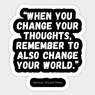 When you change your thoughts, remember to also change your world Sticker